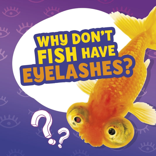 Book cover of: Why Don't Fish Have Eyelashes?. By: Nancy Dickmann