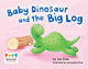 Book cover of: Baby Dinosaur and the Big Log. By: Jay Dale