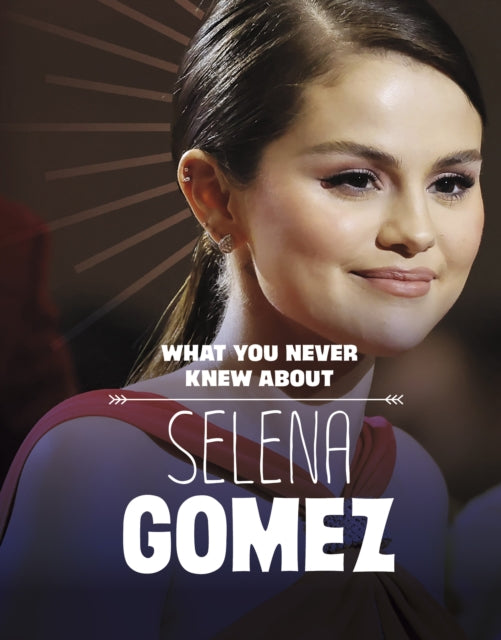 Book cover of: What You Never Knew About Selena Gomez. By: Dolores Andral