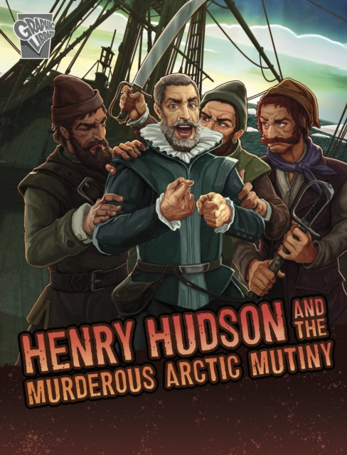Book cover of: Henry Hudson and the Murderous Arctic Mutiny. By: John Micklos Jr.