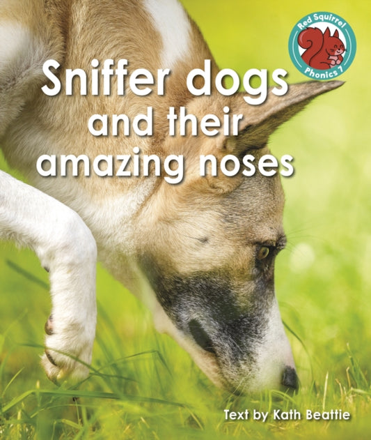 Book cover of: Sniffer dogs and their amazing noses. By: Kath Beattie