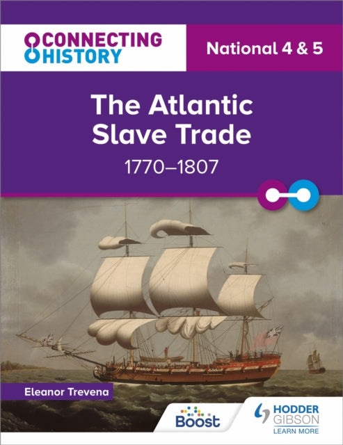 Book cover of: Connecting History: National 4 & 5 The Atlantic Slave Trade, 1770–1807. By: Eleanor Trevena