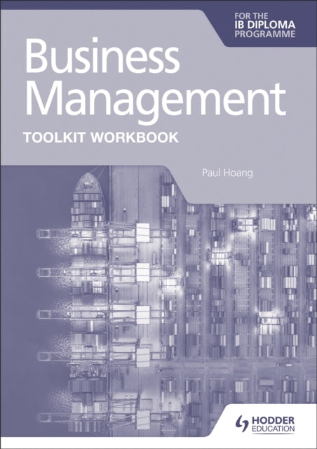 Business Management Toolkit Workbook for the IB Diploma 9781398358409 Paul Hoang