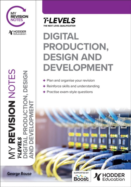 My Revision Notes: Digital Production, Design and Development T Level 9781398384507 George Rouse
