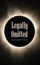 Book cover of: Legally Omitted. By: Christopher Thomas