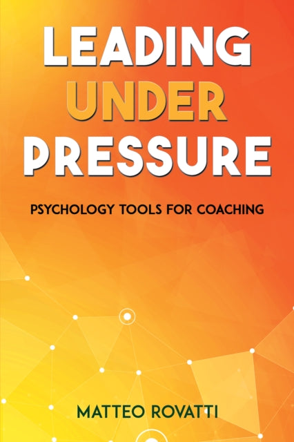 Book cover of: Leading Under Pressure - Psychology Tools for Coaching