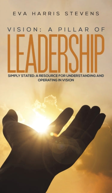 Book cover of: Vision: A Pillar of Leadership. By: Eva Harris Stevens