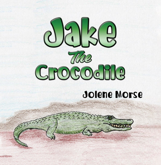 Book cover of: Jake the Crocodile. By: Jolene Morse