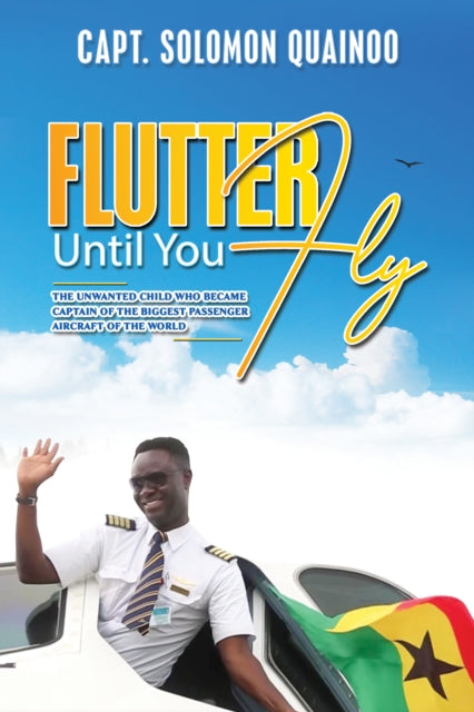 Book cover of: Flutter Until You Fly. By: Solomon Quainoo