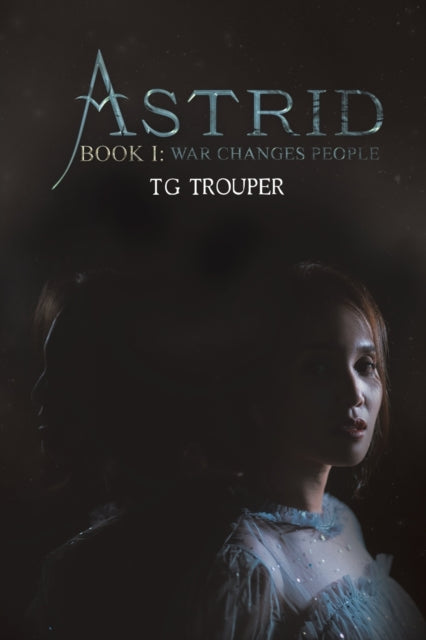 Book cover of: Astrid-Book I: War Changes People. By: T. G. Trouper