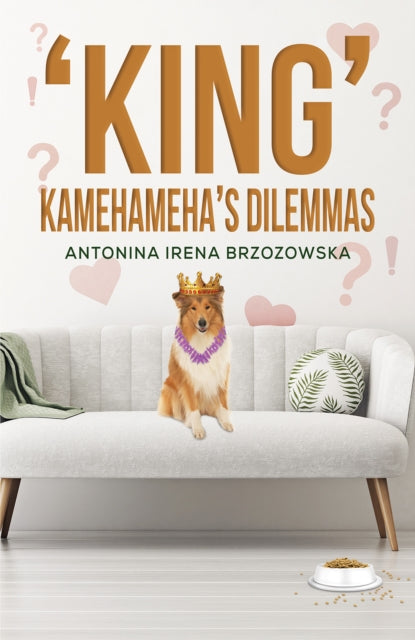 Book cover of: 'King' Kamehameha's Dilemmas. By: Antonina Irena Brzozowska