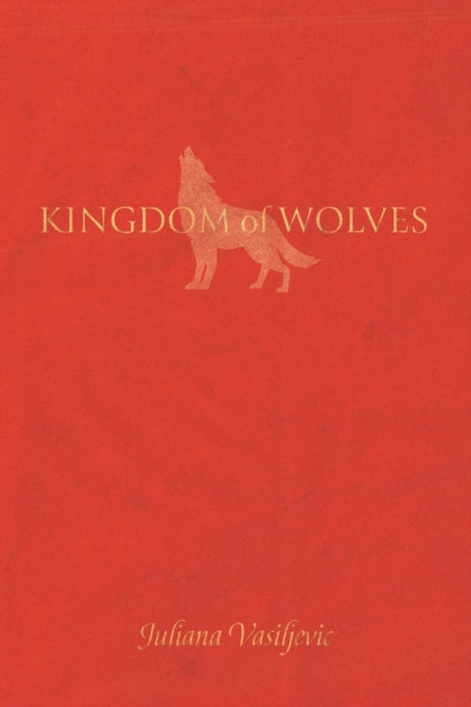 Book cover of: Kingdom of Wolves. By: Juliana Vasiljevic