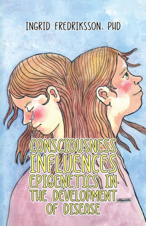 Consciousness Influences Epigenetics in the Development of Disease