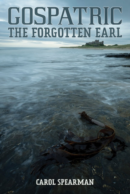 Book cover of: Gospatric - The Forgotten Earl. By: Carol Spearman