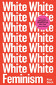Book cover of: White Feminism. By: Koa Beck