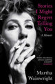 Book cover of: Stories I Might Regret Telling You. By: Martha Wainwright