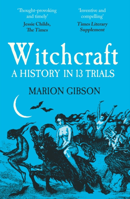 Witchcraft, A History in Thirteen Trials 9781398508538 Marion Gibson