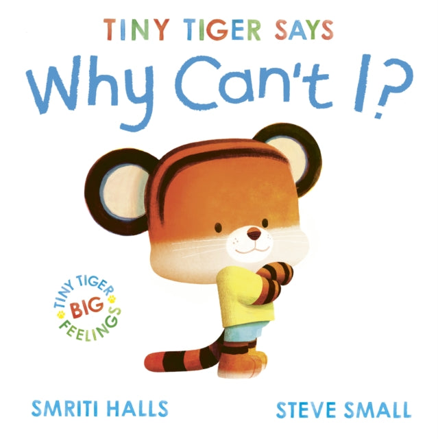 Book cover of: Tiny Tiger says Why Can't I?. By: Smriti Halls