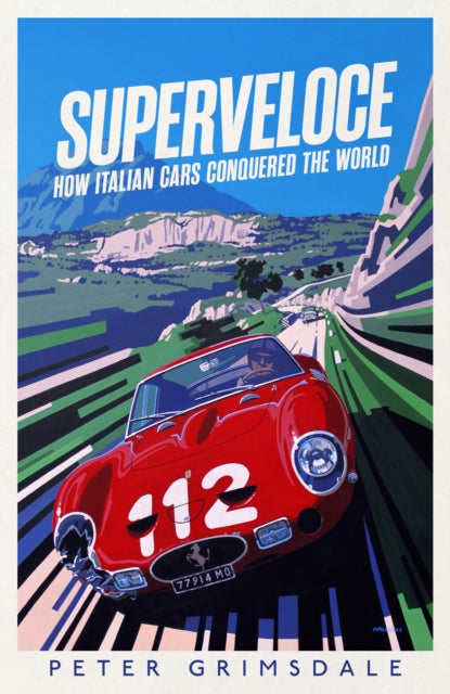 Superveloce, How Italian Cars Conquered the World 9781398513037 Peter Grimsdale