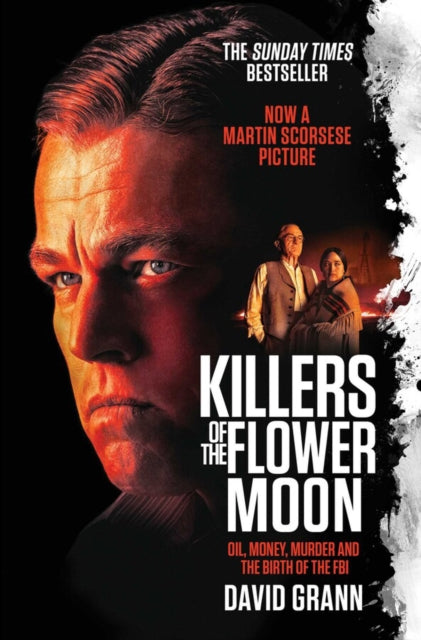 Killers of the Flower Moon, Oil, Money, Murder and the Birth of the FBI