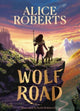 Wolf Road, The bestselling animal adventure from TV's Alice Roberts 9781398521339 Alice M. Roberts