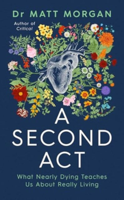Second Act, What Nearly Dying Teaches Us About Really Living 9781398532335 Matthew Morgan