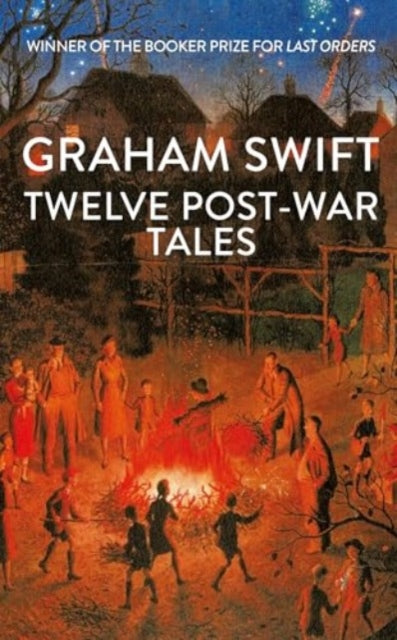 Twelve Post-War Tales, 'A marvel of the storyteller's art', Financial Times 9781398535480 Graham Swift