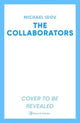 Collaborators, An exhilarating debut spy thriller, packed with explosive action and up-to-the-minute tradecraft 9781398537750 Michael Idov