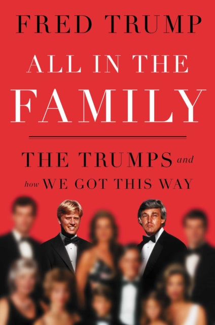 All in the Family, The Trumps and How We Got This Way 9781398540996 To Be To Be Confirmed Simon & Schuster