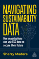 Book cover of: Navigating Sustainability Data. By: Sherry Madera