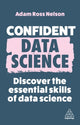 Book cover of: Confident Data Science. By: Adam Ross Nelson