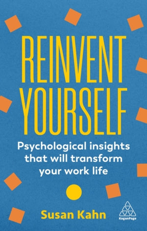 Reinvent Yourself, Psychological Insights That Will Transform Your Work Life