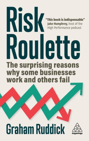 Risk Roulette, The Surprising Reasons Why Some Businesses Work and Others Fail