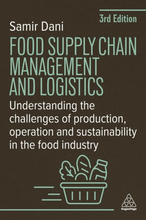 Food Supply Chain Management and Logistics, Understanding the Challenges of Production, Operation and Sustainability in the Food Industry