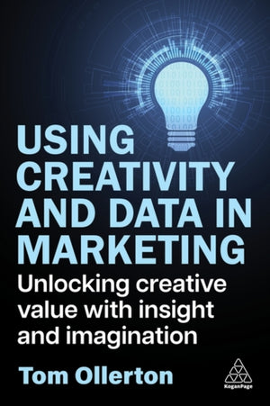 Using Creativity and Data in Marketing, Unlocking Creative Value with Insight and Imagination