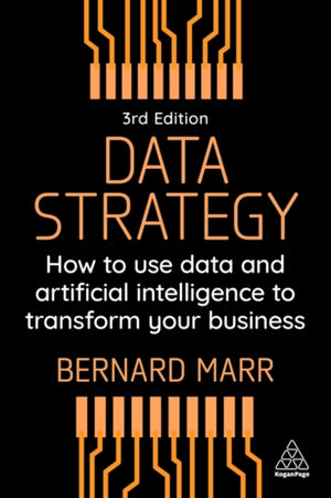 Data Strategy, How to Use Data and Artificial Intelligence to Transform Your Business