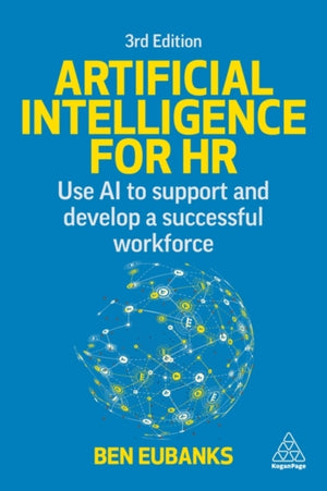 Artificial Intelligence for HR, Use AI to Support and Develop a Successful Workforce
