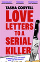 Love Letters to a Serial Killer, Cosmo's Thriller of the Year 2024 –  ‘dark, witty and so original’ (Sarah Pinborough) 9781398716728 Tasha Coryell
