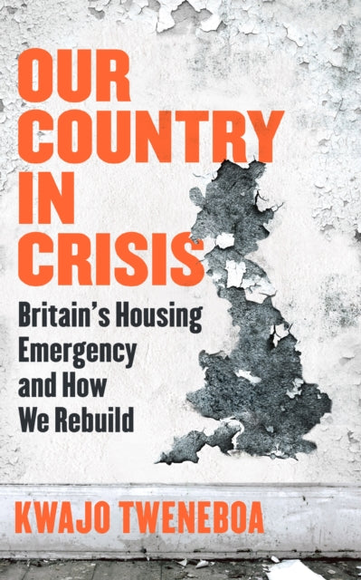 Our Country in Crisis, Britain's Housing Emergency and How We Rebuild 9781398719279 Kwajo Tweneboa