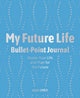 Book cover of: My Future Life Bullet Point Journal