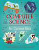 Computer Science for Curious Kids, An Illustrated Introduction to Software Programming, Artificial Intelligence, Cyber-Security—and More! 9781398822016 Chris Oxlade