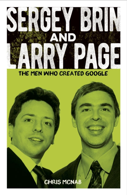 Sergey Brin and Larry Page, The Men Who Created Google 9781398822702 Chris McNab