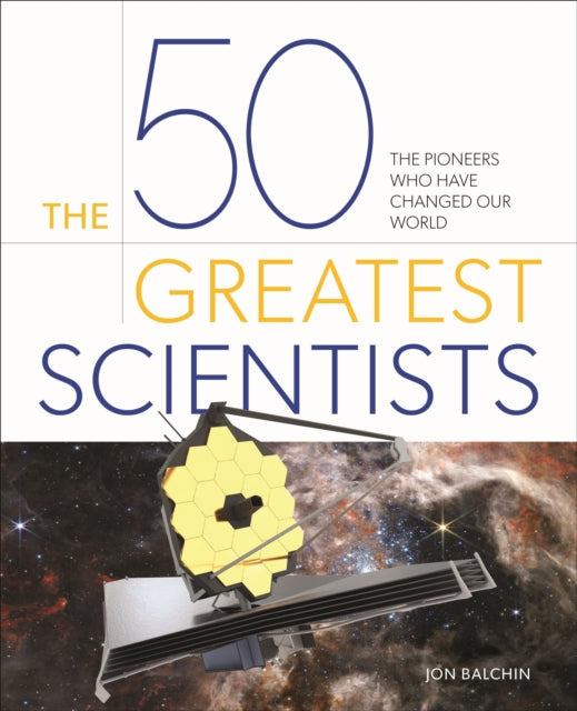 50 Greatest Scientists, The Pioneers Who Have Changed Our World 9781398828186 Jon Balchin
