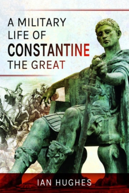 Book cover of: Military Life of Constantine the Great. By: Ian Hughes