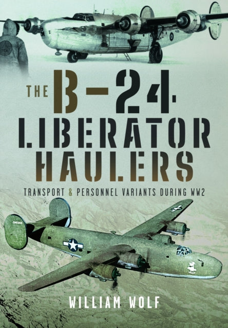 Book cover of: B-24 Liberator Haulers. By: William Wolf