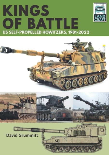 Book cover of: Land Craft 13 Kings of Battle US Self-Propelled Howitzers, 1981-2022. By: David Grummitt