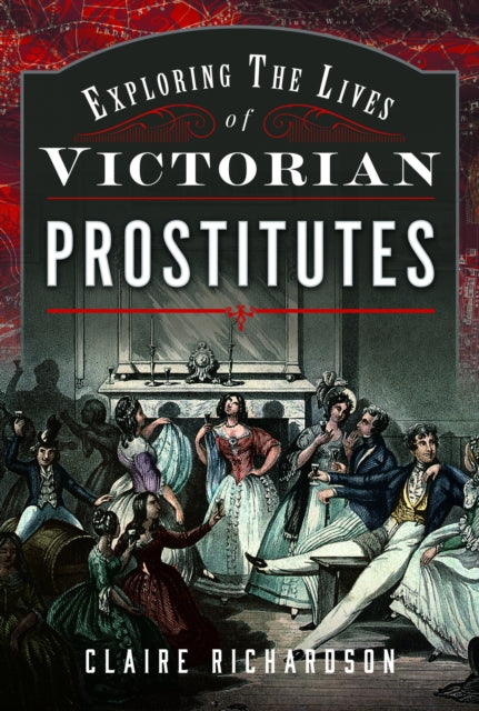 Book cover of: Exploring the Lives of Victorian Prostitutes. By: Claire Richardson