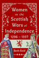 Book cover of: Women in the Scottish Wars of Independence 1296–1357. By: Beth Reid