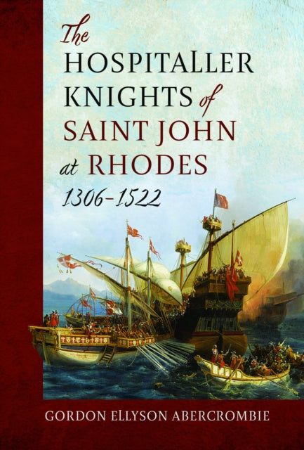 Hospitaller Knights of Saint John at Rhodes 1306-1522 9781399048002 Gordon Ellyson Abercrombie