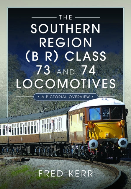 Book cover of: Southern Region (B R) Class 73 and 74 Locomotives. By: Fred Kerr